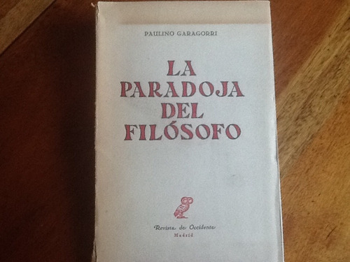 La Paradoja Del Filósofo - Paulino Garagorri