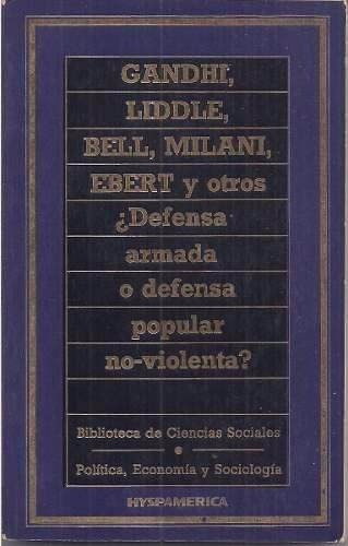 ¿ Defensa Armada O Defensa Popular No Violenta? Ghandi/otros