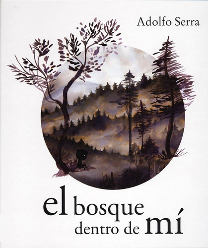 El Bosque Dentro De Mi. Adolfo Serra. Fondo De Cultura