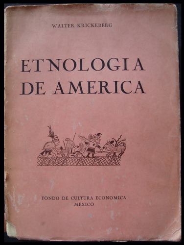 Etnología De América. Walter Krickerberg 1ra Ed 1946 48n 715