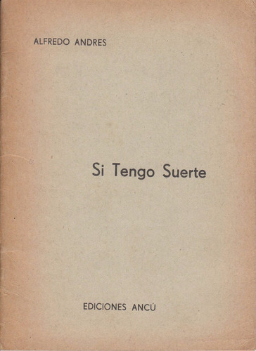 1962 Poesia Argentina Alfredo Andres Si Tengo Suerte Escaso