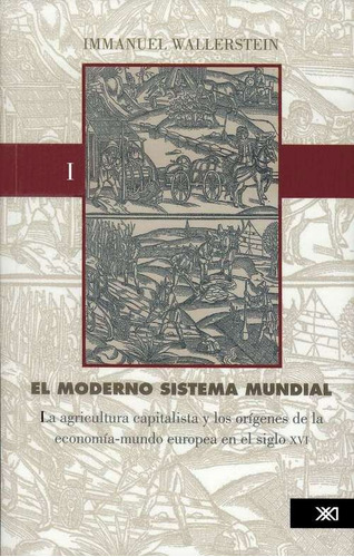 Moderno Sistema Mundial 1, Wallerstein, Ed. Sxxi 