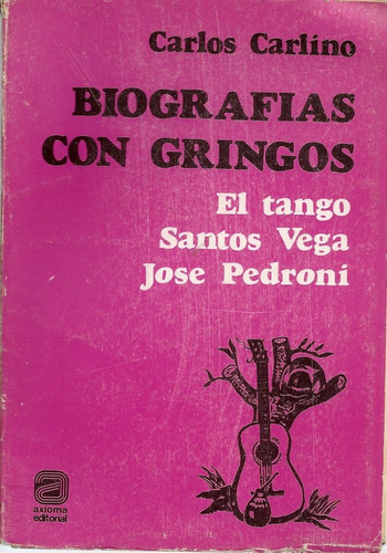 Biografias Con Gringos - Carlos Carlino - Axioma Editorial