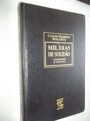 Livro - Mil Dias De Solidão Claudio Humberto Rosa E Silva