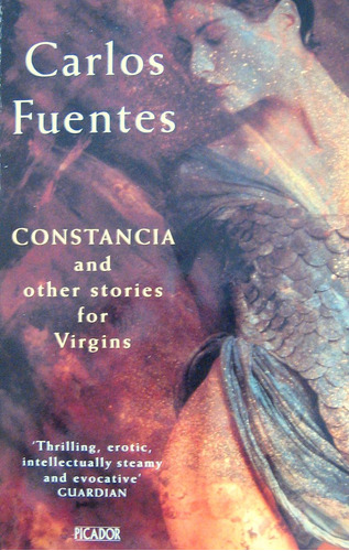 Constancia And Other Stories For Virgins, Carlos Fuentes,