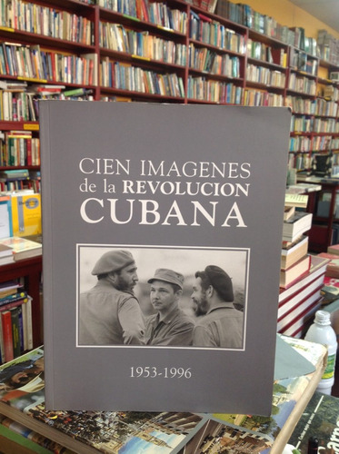 Cien Imágenes De La Revolución Cubana. Cuba.