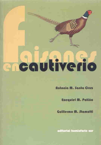 Faisanes En Cautiverio: Faisanes En Cautiverio, De Santa Cruz, Antonia M. / Patiño, Exequiel M. / Stamatti, Guillermo. Editorial Hemisferio Sur, Tapa Blanda En Español, 2018