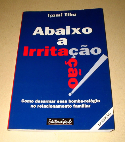 Abaixo A Irritação - Içami Tiba Relacionamento Familiar