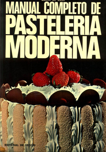Manual Completo De Pasteleria Moderna - Marcos Del Soldo