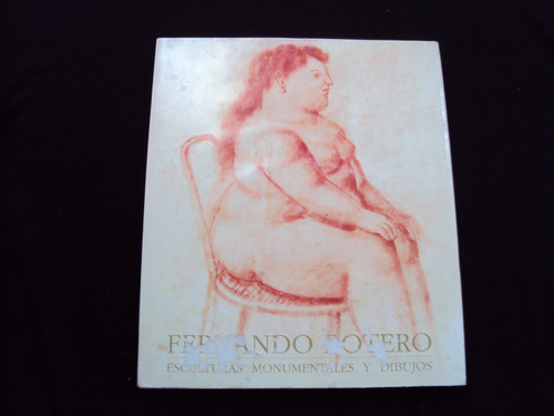 Fernando Botero -esculturas Monumentales Y Dibujos