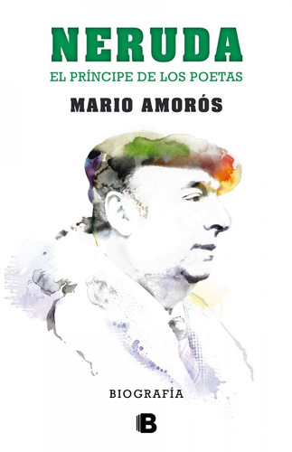 Neruda El Príncipe De Los Poetas. Biografía / Amorós (envíos