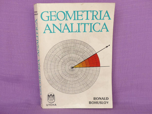 Ronald Bohuslov, Geometría Analítica, Uteha, México, 1983.