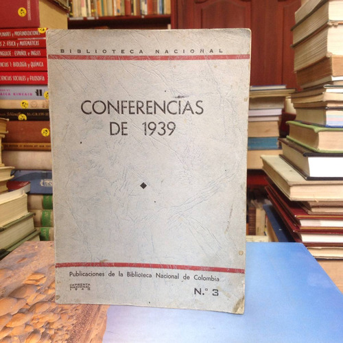 Conferencias De 1939 - Ed. Biblioteca Nacional De Colombia