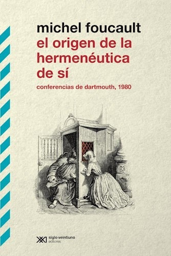 El Origen De La Hermenéutica De Sí, Foucault, Ed. Sxxi