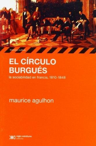 El Circulo Burgués, Agulhon, Ed. Sxxi