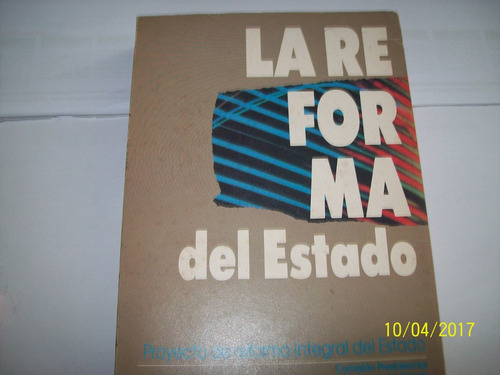 La Reforma Del Estado. Proyecto  Reforma Integral, V.1 -1988