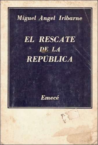 El Rescate De La Republica _ Miguel Angel Iribarne - Emece