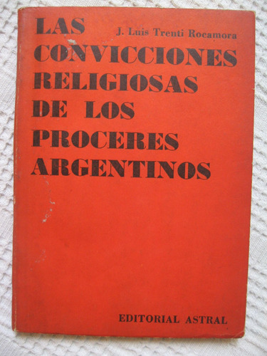 Trenti - Convicciones Religiosas De Los Próceres Argentinos
