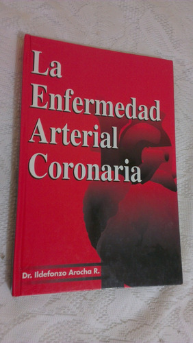 Libro La Enfermedad Arterial Coronaria Dr Ildefonzo Arocha