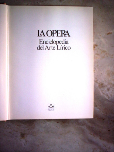 La Opera Enciclopedia Del Arte Lirico Aguilar Año 1979