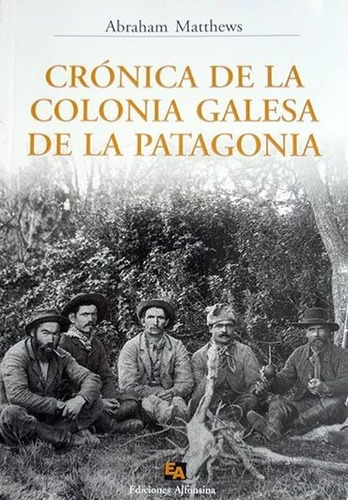 Cronica De La Colonia Galesa De La Patagonia