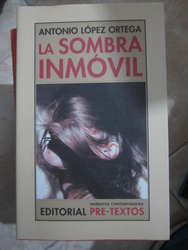 La Sombra Inmovil - Antonio Lopez Ortega - Ed:pre-textos