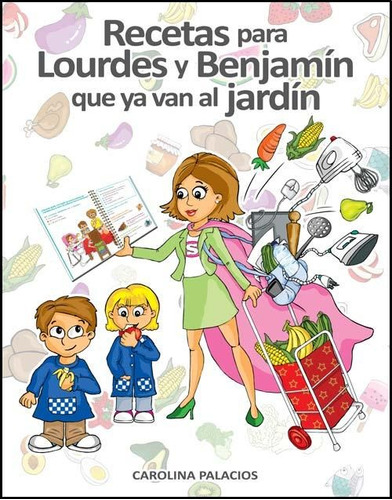 Recetas Para Lourdes Y Benjamin Que Ya Van Al Jardin