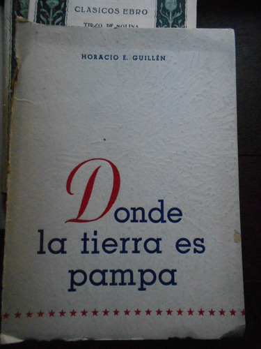 Donde La Tierra Es Pampa - Horacio E. Guillen Firmado B10