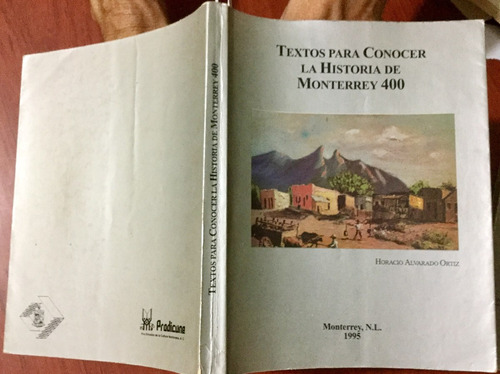 Textos Historia De Monterrey 400 Horacio Alvarado O. 1a. Ed.