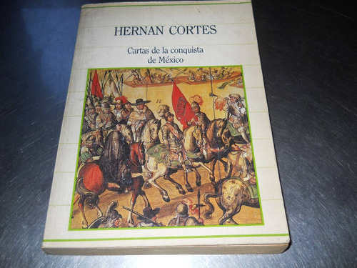 Cartas De La Conquista De México - Hernán Cortez