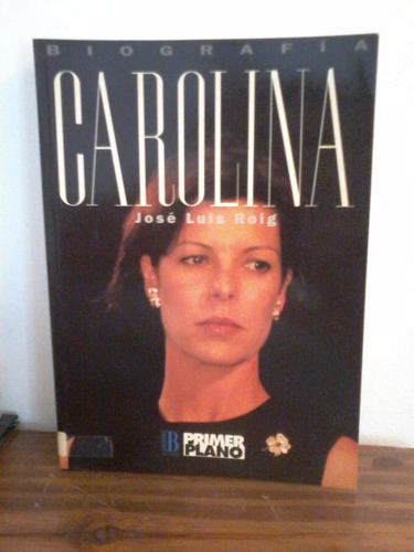 Carolina   - Biografia  -    Jose Luis Roig  -   Ediciones B