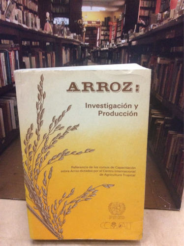 Arroz: Investigación Y Producción - Ciat - Pnud