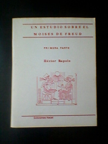 Un Estudio Sobre El Moisés De Freud 1° Parte Hector Rupolo