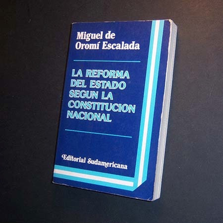 La Reforma Del Estado Según La Constitución Nacional . Oromí