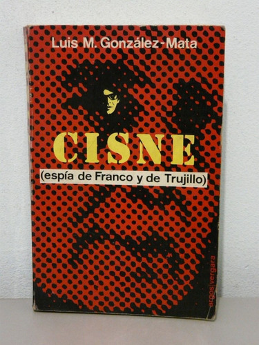 Cisne: Espía Franco Y De Trujillo Por L. M. González - Mata