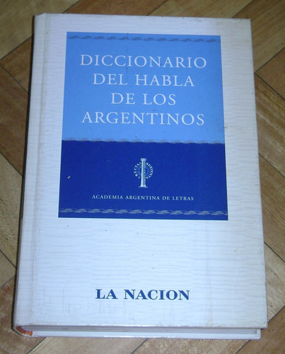 Diccionario Del Habla De Los Argentinos. La Nación.