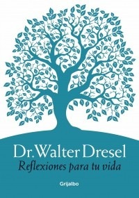 Reflexiones Para Tu Vida - Dr. Walter Dresel