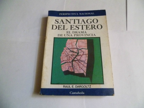 Santiago Del Estero - El Drama De Una Provincia