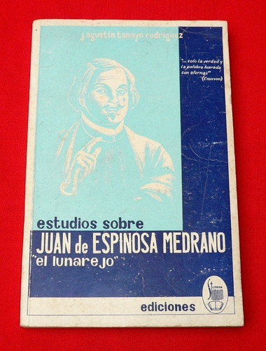 Estudios Sobre Juan De Espinosa Medrano El Lunarejo A Tamayo