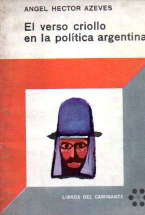 Angel Hector Azeves - El Verso Criollo En Politica Argentina