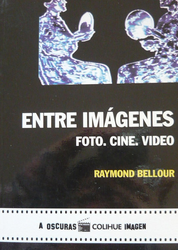 Entre Imágenes, Raymond Bellour, Colihue