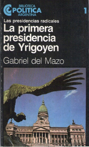 La Primera Presidencia De Yrigoyen De Gabriel Del Mazo