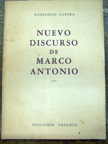 Nuevo Discurso De Marco Antonio * Bonifacio Lastra *