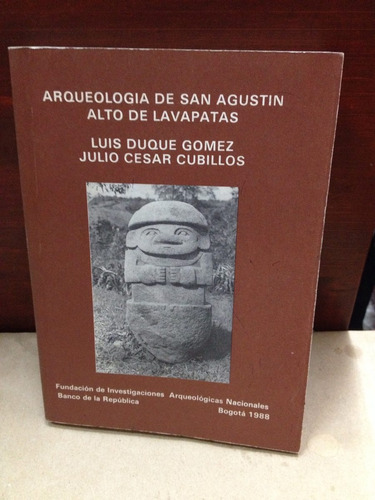 Arqueología De San Agustín Alto De Lavapatas - Luis Duque
