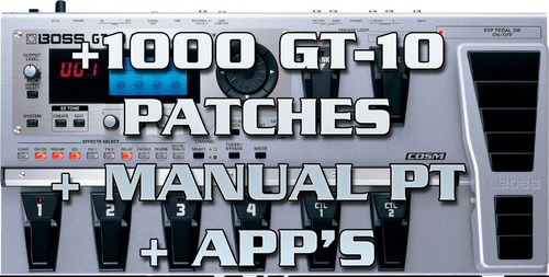 1000 Patches Para Gt-10 + Manual Em Portugues + Apps