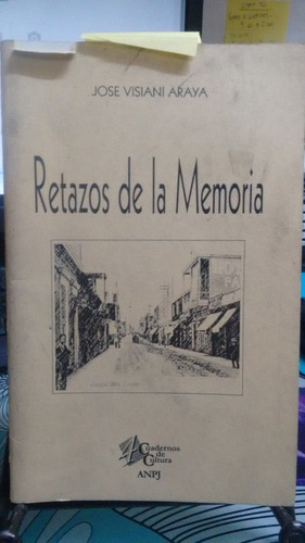 Retazos De La Memoria // Jose Visiani Araya