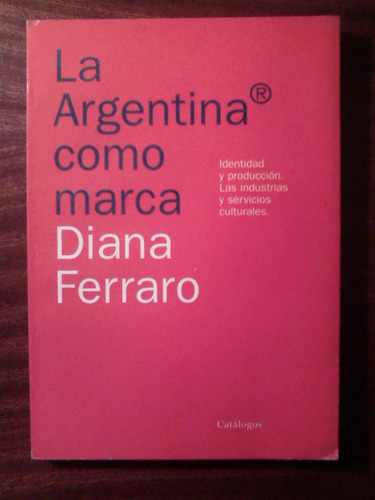 La Argentina Como Marca Diana Ferraro - Como Nuevo  Dedicado