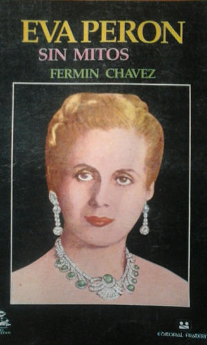 Eva Perón Sin Mitos - Fermín Chavez