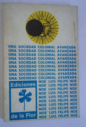 Una Sociedad Colonial Avanzada. Luis F. Noe. Primera Edicion