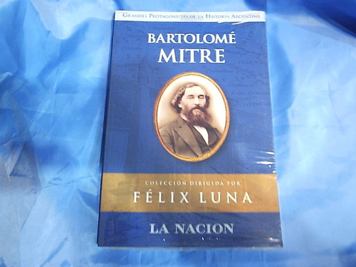 Bartolome Mitre - Felix Luna - La Nación